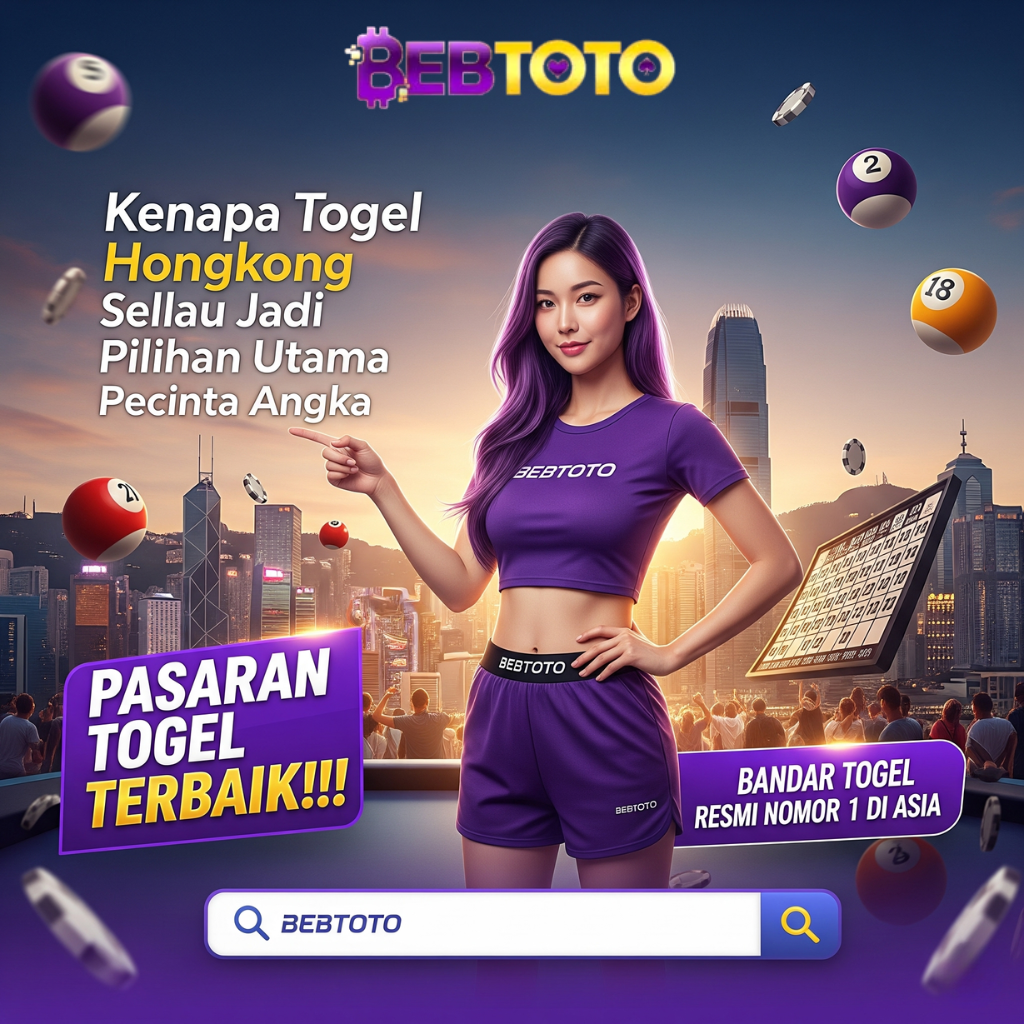 Kenapa Togel Hongkong Selalu Jadi Pilihan Utama Pecinta Angka